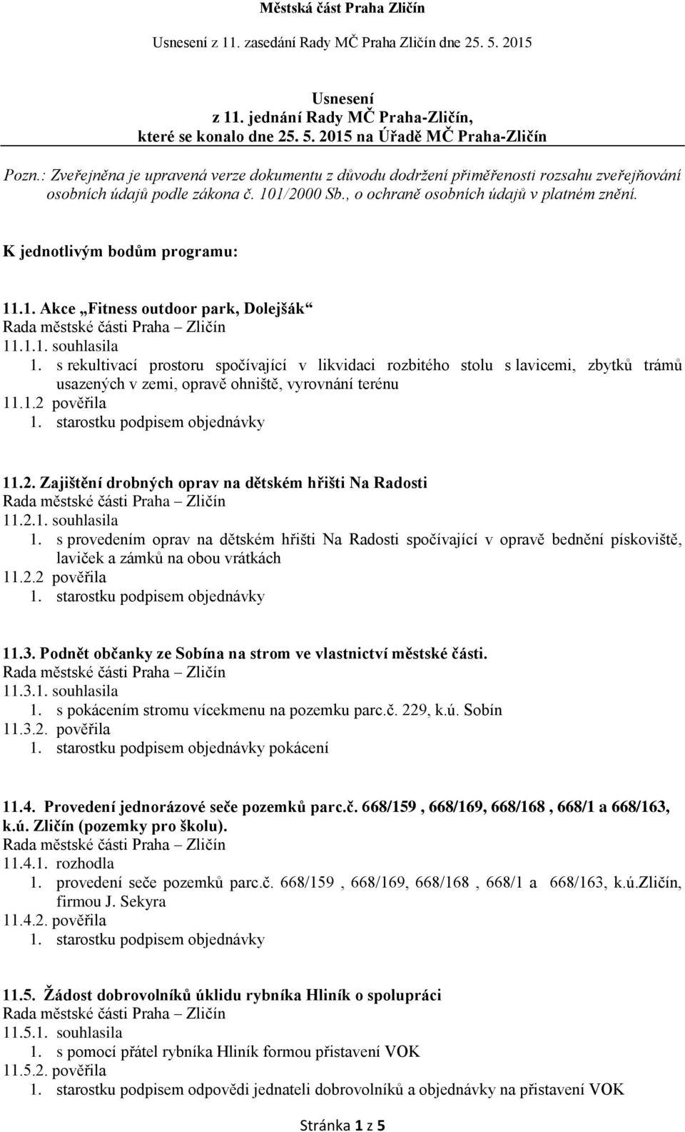 K jednotlivým bodům programu: 11.1. Akce Fitness outdoor park, Dolejšák 11.1.1. souhlasila 1.