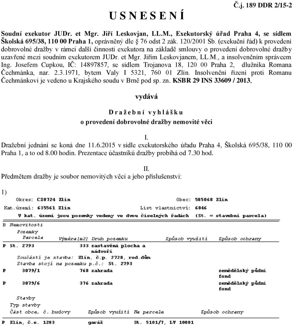 r. Jiřím Leskovjanem, LL.M., a insolvenčním správcem Ing. Josefem Cupkou, IČ: 14897857, se sídlem Trojanova 18, 120 00 Praha 2, dlužníka Romana Čechmánka, nar. 2.3.