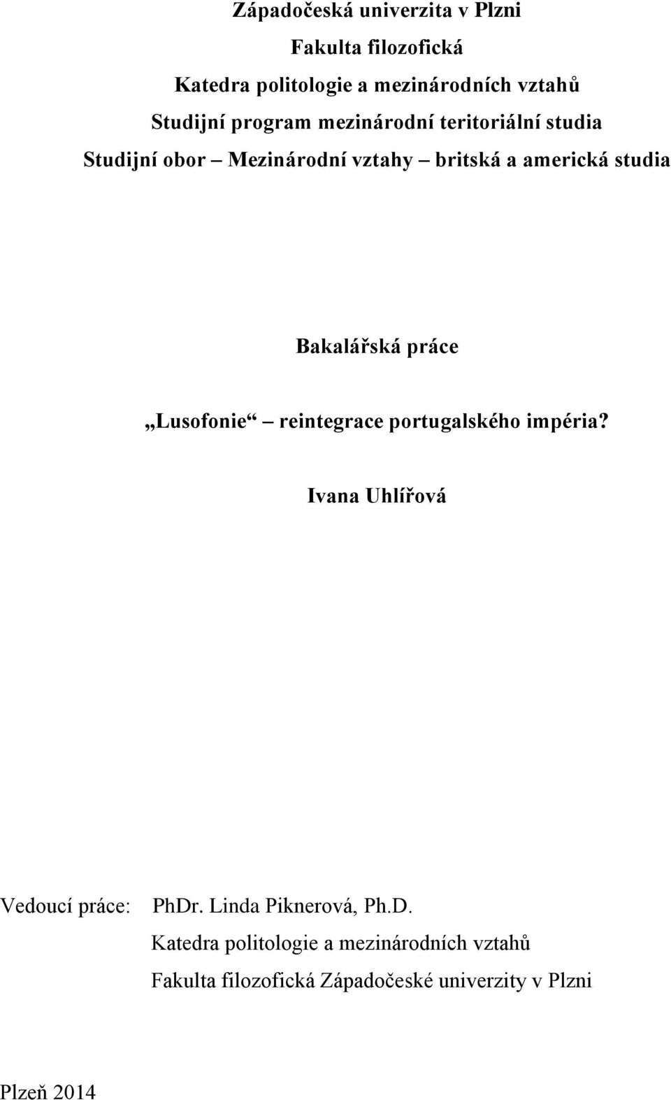 Bakalářská práce,,lusofonie reintegrace portugalského impéria? Ivana Uhlířová Vedoucí práce: PhDr.