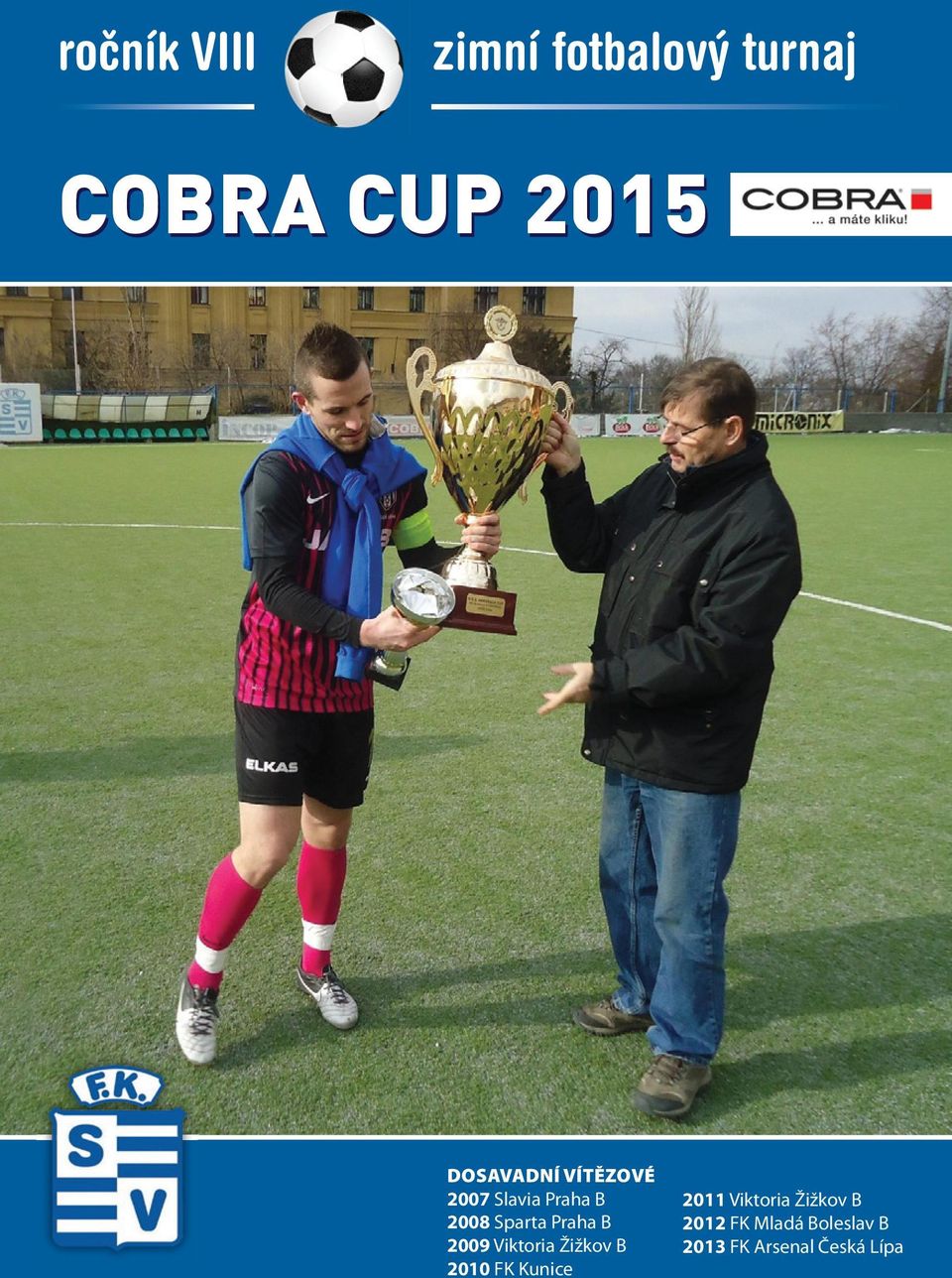 Praha B 2009 Viktoria Žižkov B 2010 FK Kunice 2011