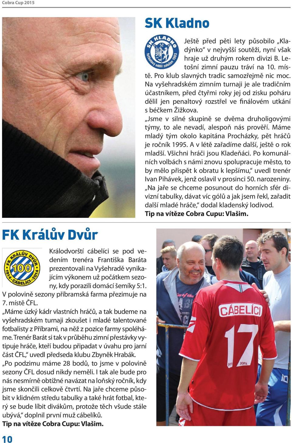 Máme úzký kádr vlastních hráčů, a tak budeme na vyšehradském turnaji zkoušet i mladé talentované fotbalisty z Příbrami, na něž z pozice farmy spoléháme.