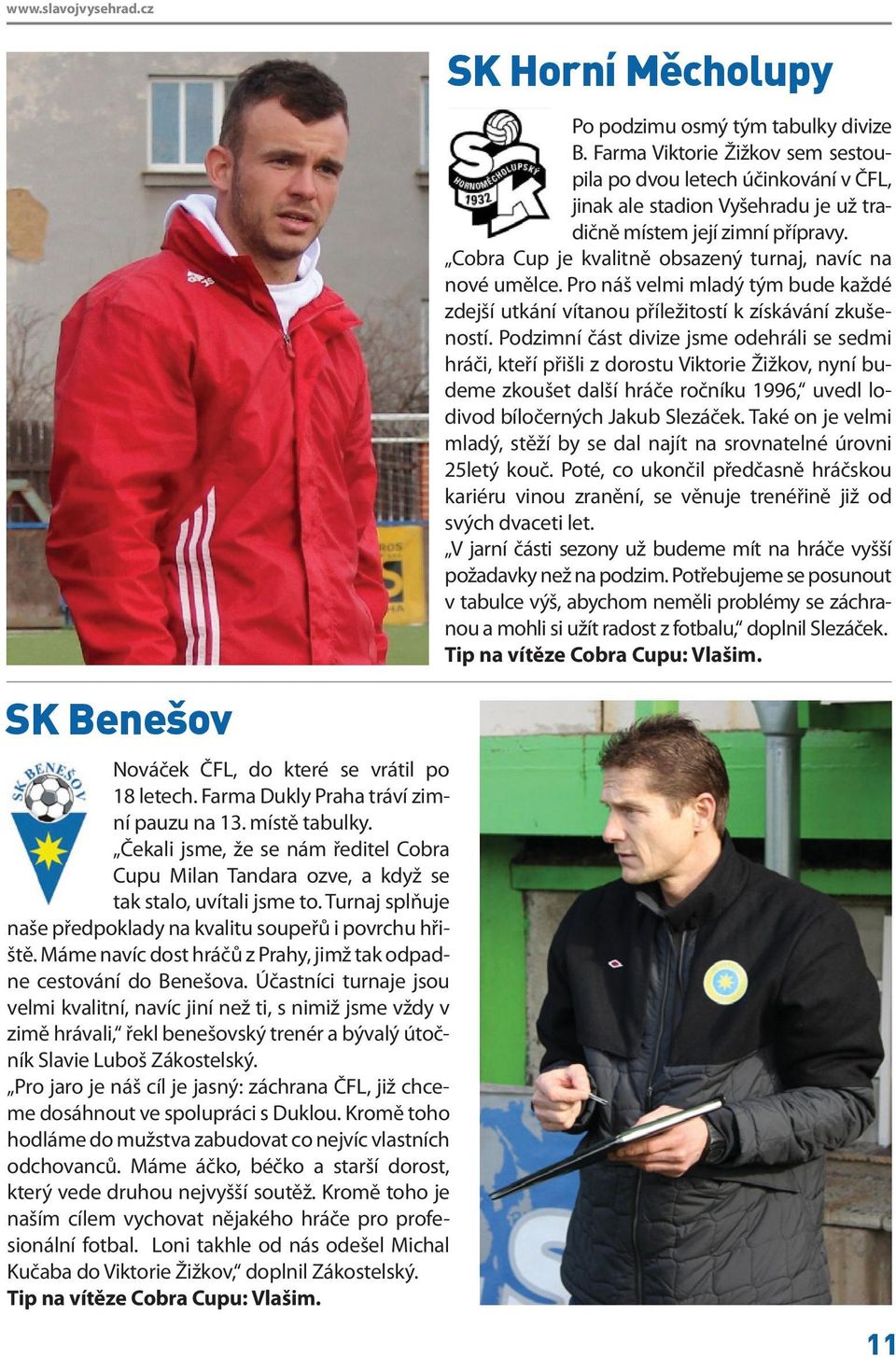 Cobra Cup je kvalitně obsazený turnaj, navíc na nové umělce. Pro náš velmi mladý tým bude každé zdejší utkání vítanou příležitostí k získávání zkušeností.