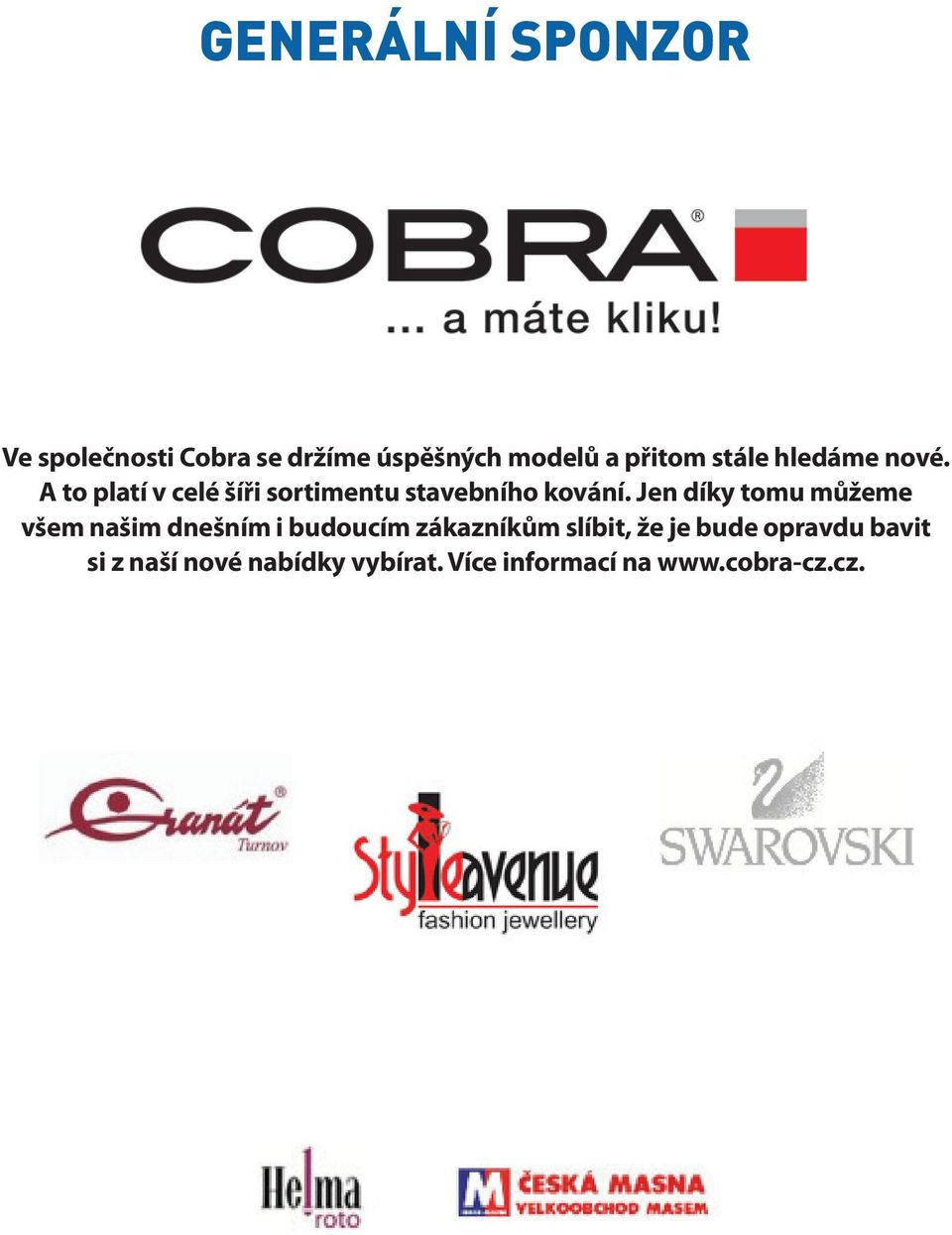 Jen díky tomu můžeme všem našim dnešním i budoucím zákazníkům slíbit, že je