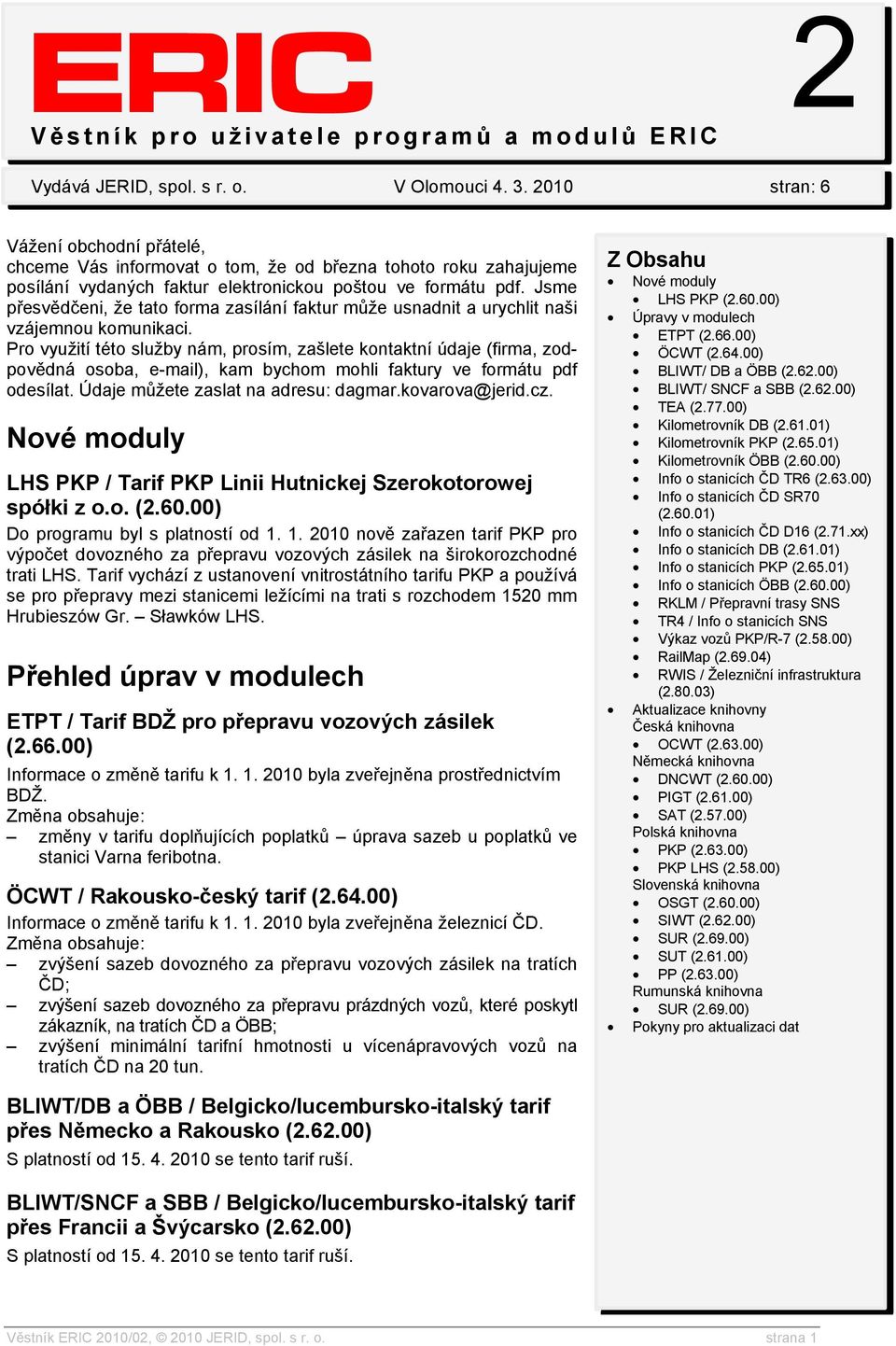 Jsme přesvědčeni, že tato forma zasílání faktur může usnadnit a urychlit naši vzájemnou komunikaci.