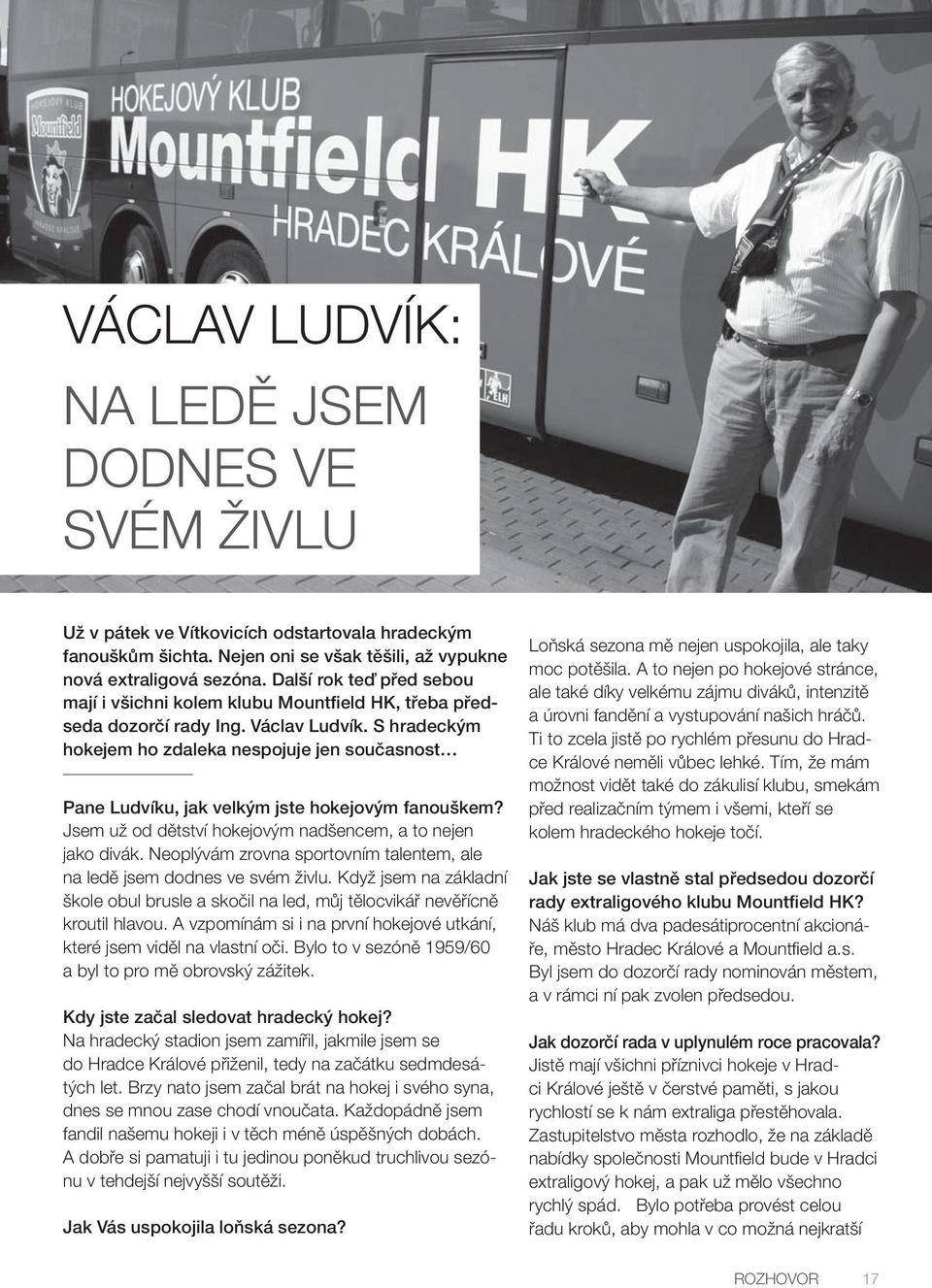 S hradeckým hokejem ho zdaleka nespojuje jen současnost Pane Ludvíku, jak velkým jste hokejovým fanouškem? Jsem už od dětství hokejovým nadšencem, a to nejen jako divák.