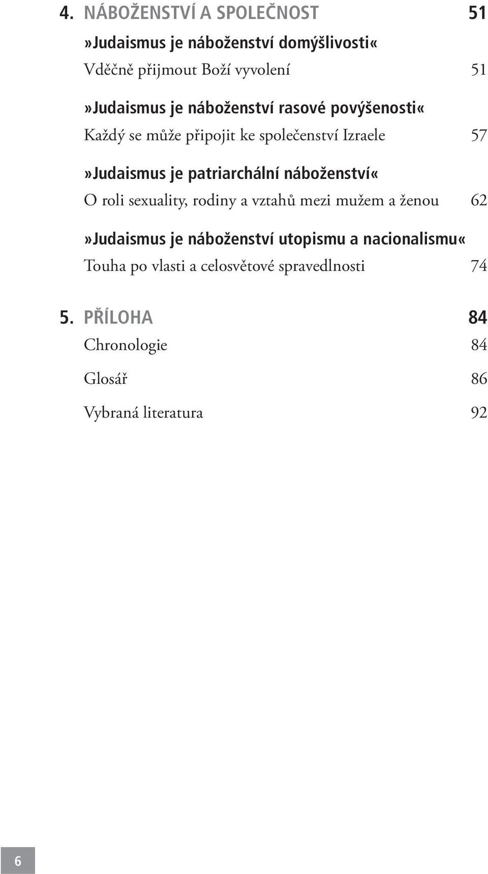 náboženství«o roli sexuality, rodiny a vztahů mezi mužem a ženou 62»Judaismus je náboženství utopismu a