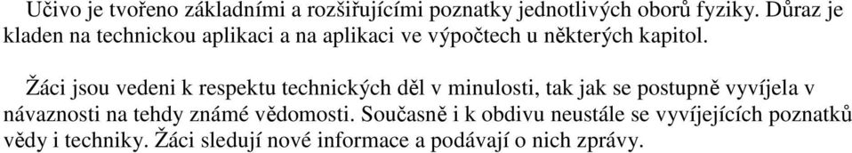 Žáci jsou vedeni k respektu technických děl v minulosti, tak jak se postupně vyvíjela v návaznosti na