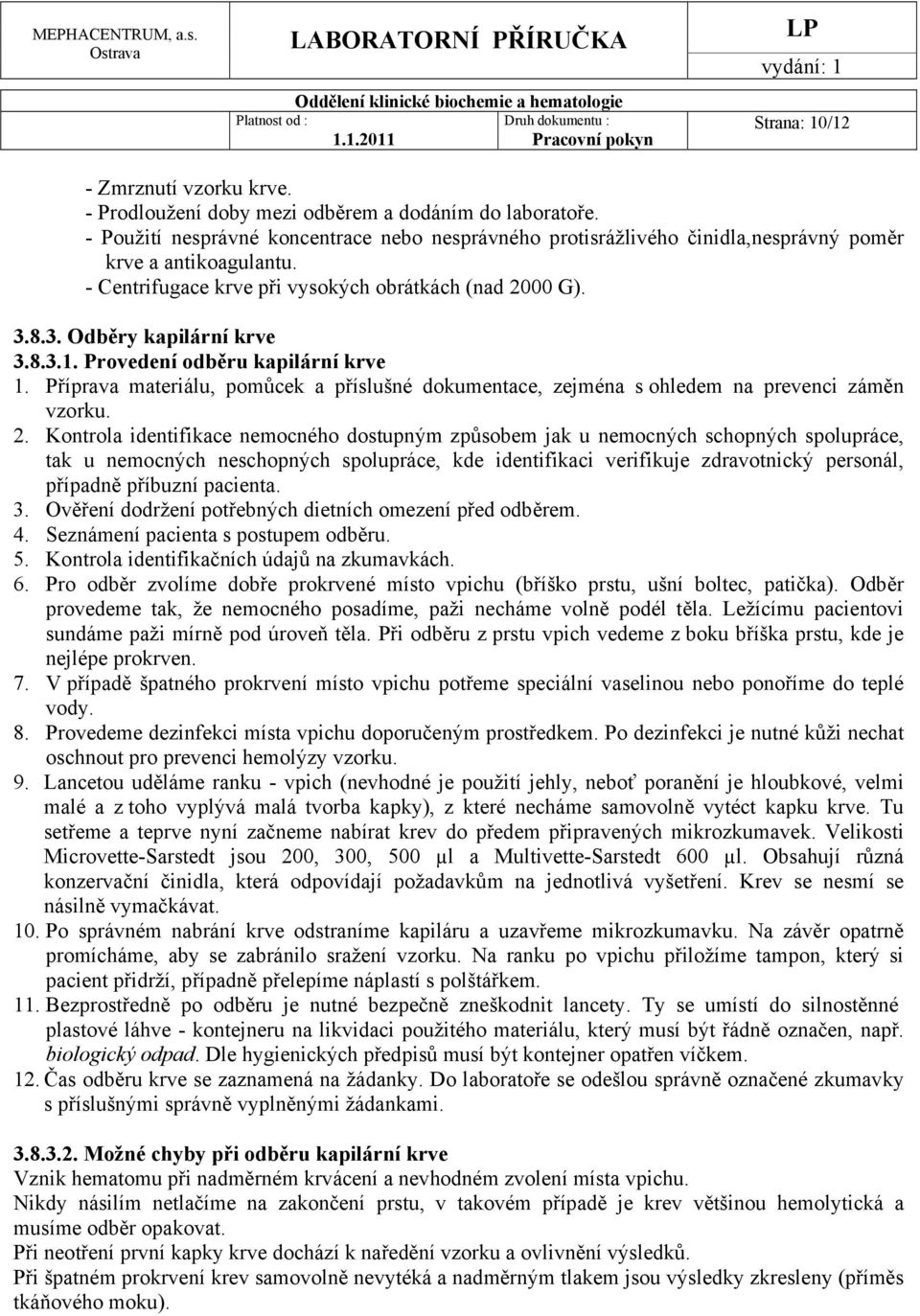8.3.1. Provedení odběru kapilární krve 1. Příprava materiálu, pomůcek a příslušné dokumentace, zejména s ohledem na prevenci záměn vzorku. 2.