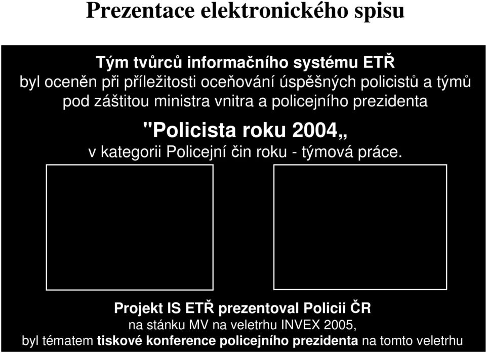 "Policista roku 2004 v kategorii Policejní čin roku - týmová práce.