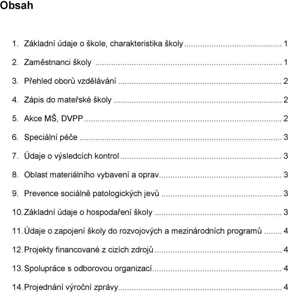 Oblast materiálního vybavení a oprav... 3 9. Prevence sociálně patologických jevů... 3 10. Základní údaje o hospodaření školy... 3 11.