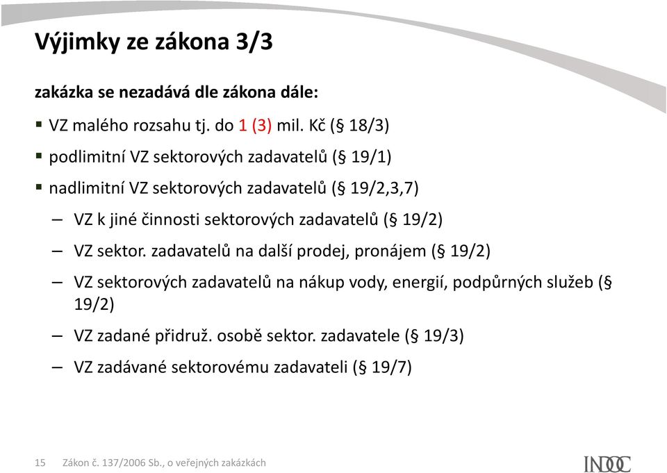 činnosti sektorových zadavatelů ( 19/2) VZ sektor.