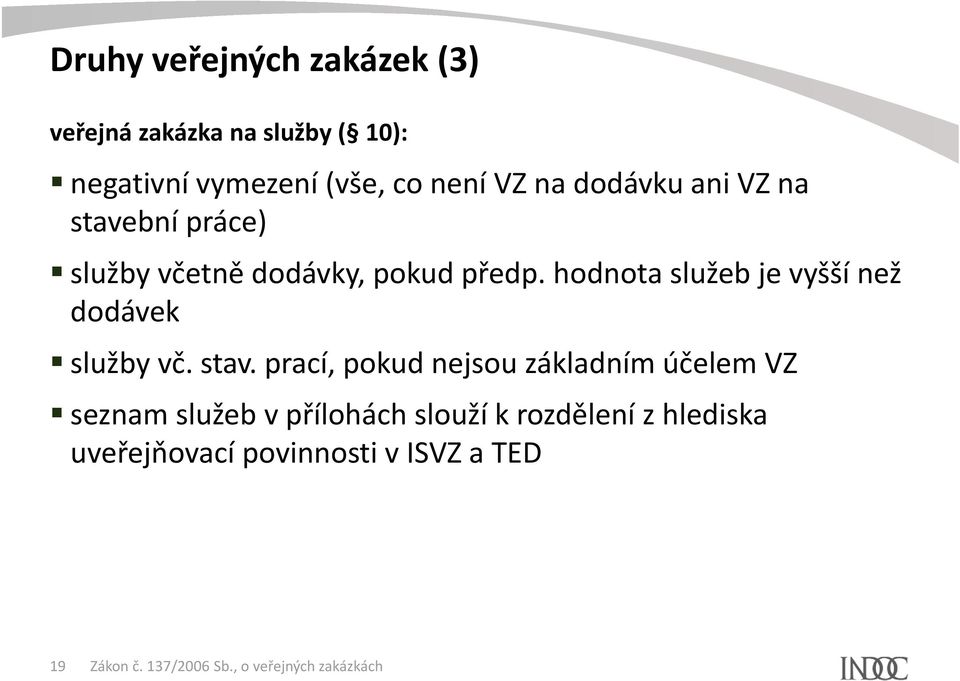 hodnota služeb je vyšší než dodávek služby vč. stav.