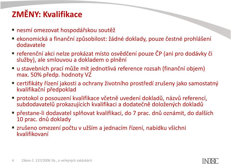 hodnoty VZ certifikáty řízení jakosti a ochrany životního prostředí zrušeny jako samostatný kvalifikační předpoklad protokol o posouzení kvalifikace včetně uvedení dokladů, názvů referencí,