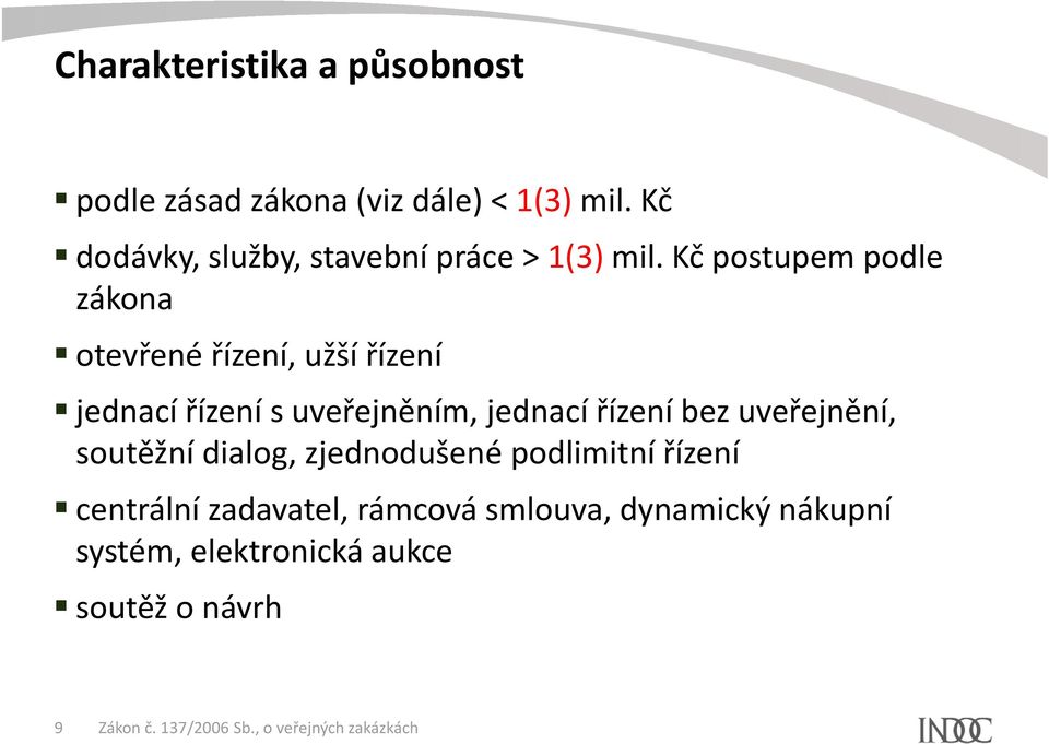 Kč postupem podle zákona otevřené řízení, užší řízení jednací řízení s uveřejněním, jednací