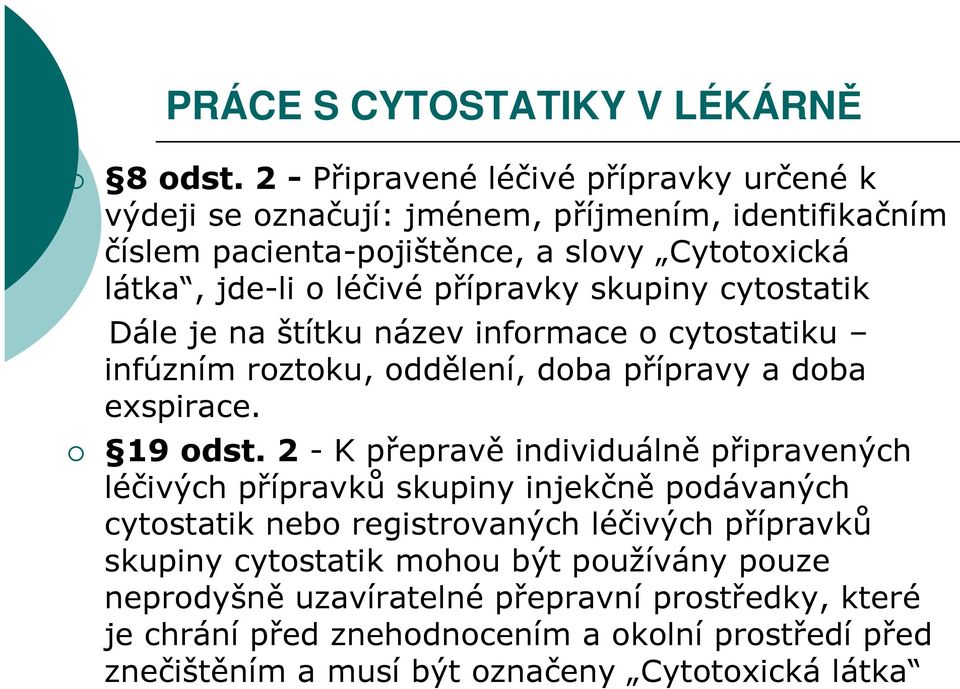 přípravky skupiny cytostatik Dále je na štítku název informace o cytostatiku infúzním roztoku, oddělení, doba přípravy a doba exspirace. 19 odst.