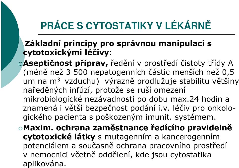 nezávadnosti po dobu max.24 hodin a znamená i větší bezpečnost podání i.v. léčiv pro onkologického pacienta s poškozeným imunit. systémem. Maxim.