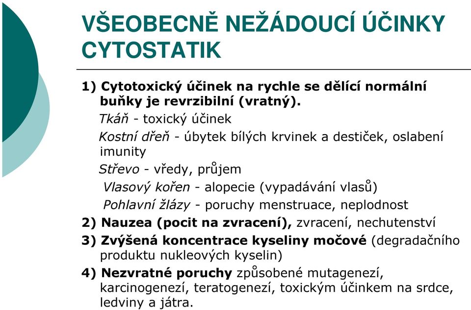 (vypadávání vlasů) Pohlavní žlázy - poruchy menstruace, neplodnost 2) Nauzea (pocit na zvracení), zvracení, nechutenství 3) Zvýšená koncentrace