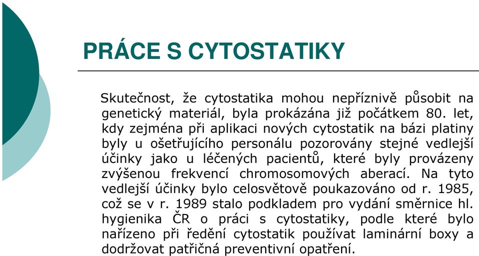 které byly provázeny zvýšenou frekvencí chromosomových aberací. Na tyto vedlejší účinky bylo celosvětově poukazováno od r. 1985, což se v r.