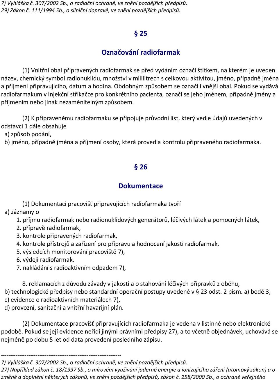 aktivitou, jméno, případně jména a příjmení připravujícího, datum a hodina. Obdobným způsobem se označí i vnější obal.