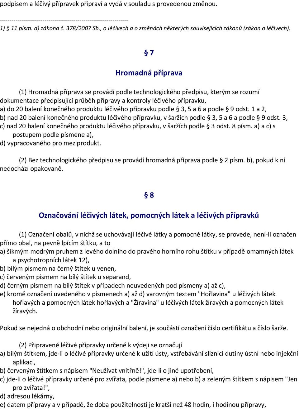 produktu léčivého přípravku podle 3, 5 a 6 a podle 9 odst. 1 a 2, b) nad 20 balení konečného produktu léčivého přípravku, v šaržích podle 3, 5 a 6 a podle 9 odst.