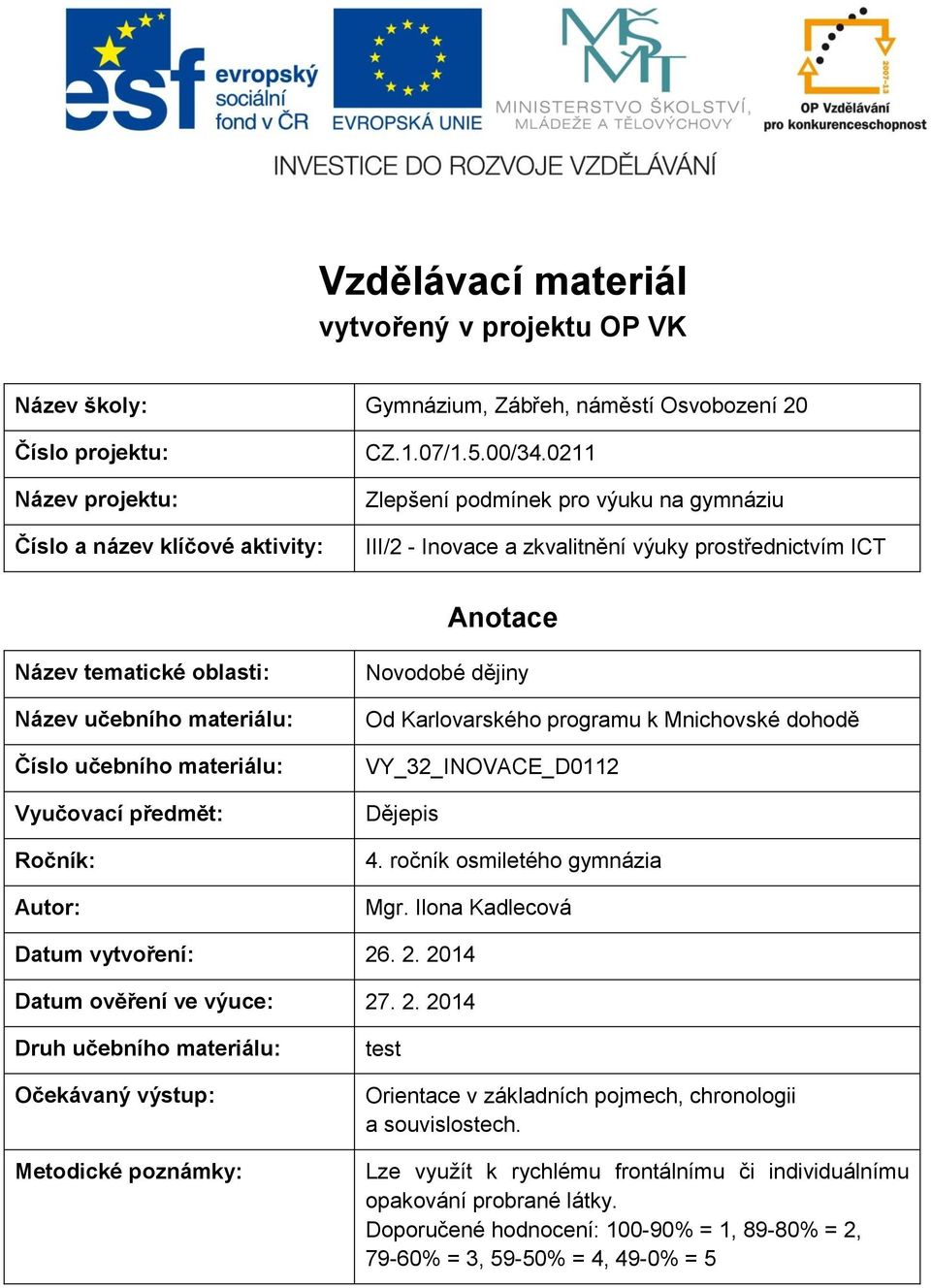 předmět: Ročník: Autor: Novodobé dějiny Od Karlovarského programu k Mnichovské dohodě VY_32_INOVACE_D0112 Dějepis 4. ročník osmiletého gymnázia Mgr. Ilona Kadlecová Datum vytvoření: 26