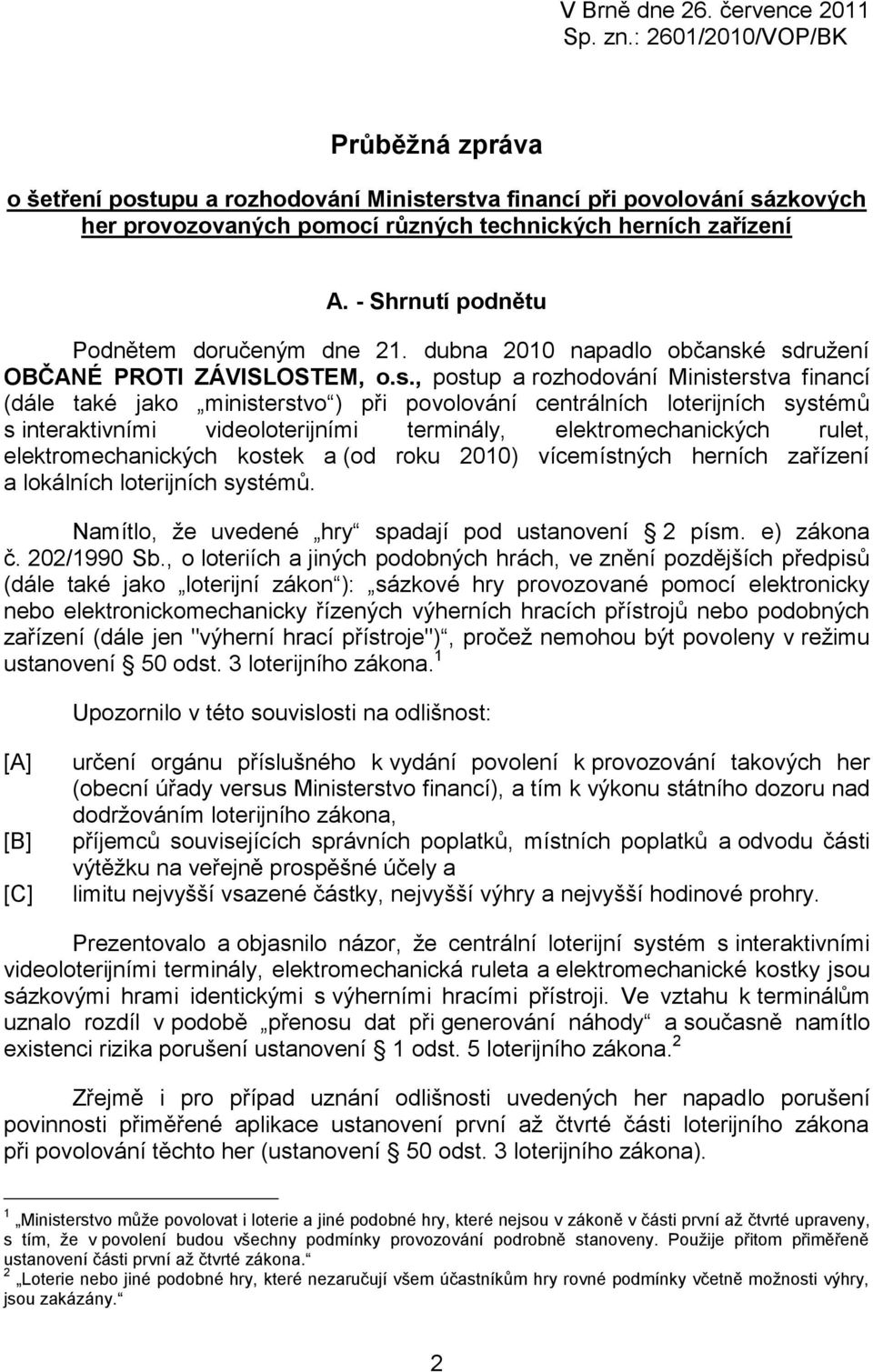 - Shrnutí podnětu Podnětem doručeným dne 21. dubna 2010 napadlo občansk