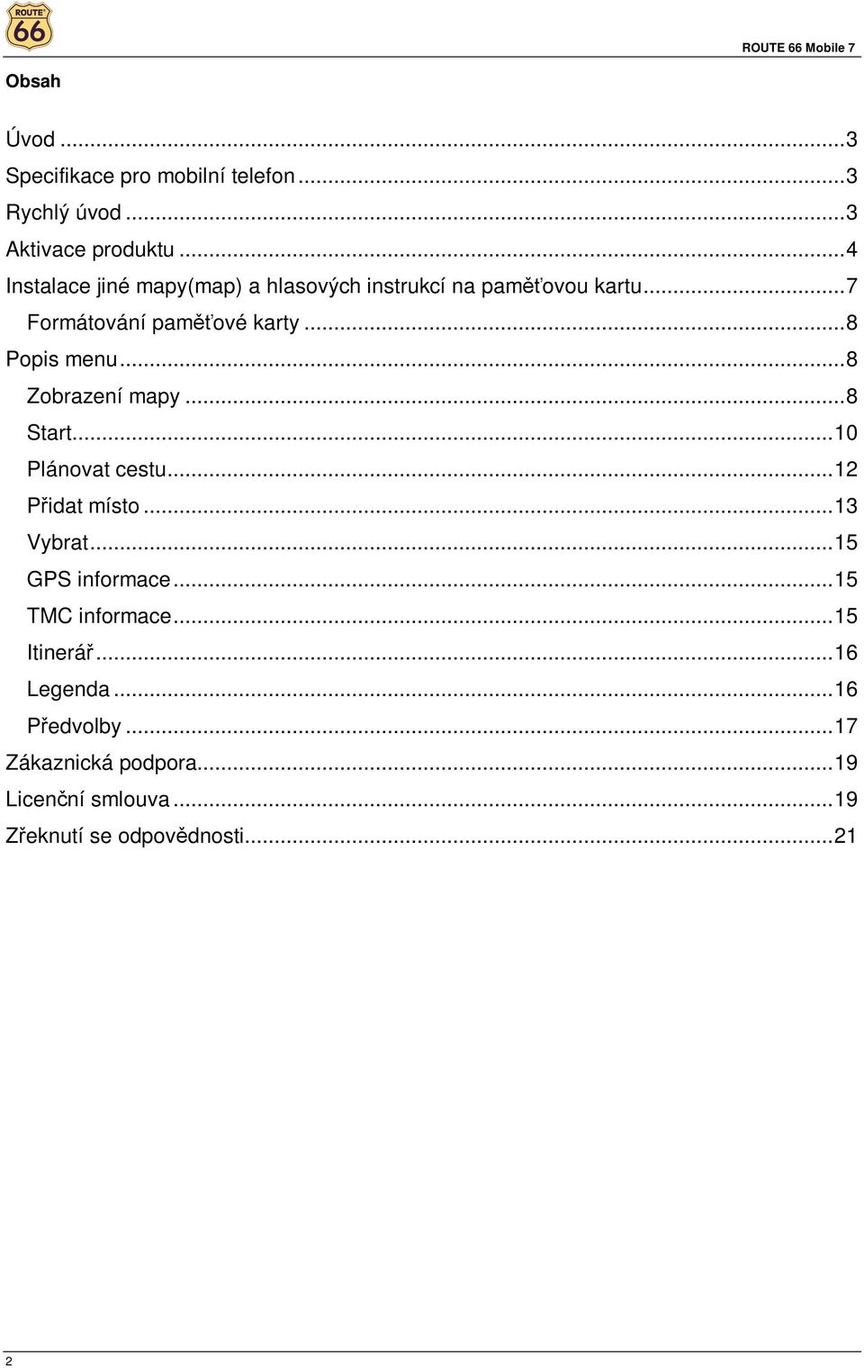 ..8 Ppis menu...8 Zbrazení mapy...8 Start...10 Plánvat cestu...12 Přidat míst...13 Vybrat.