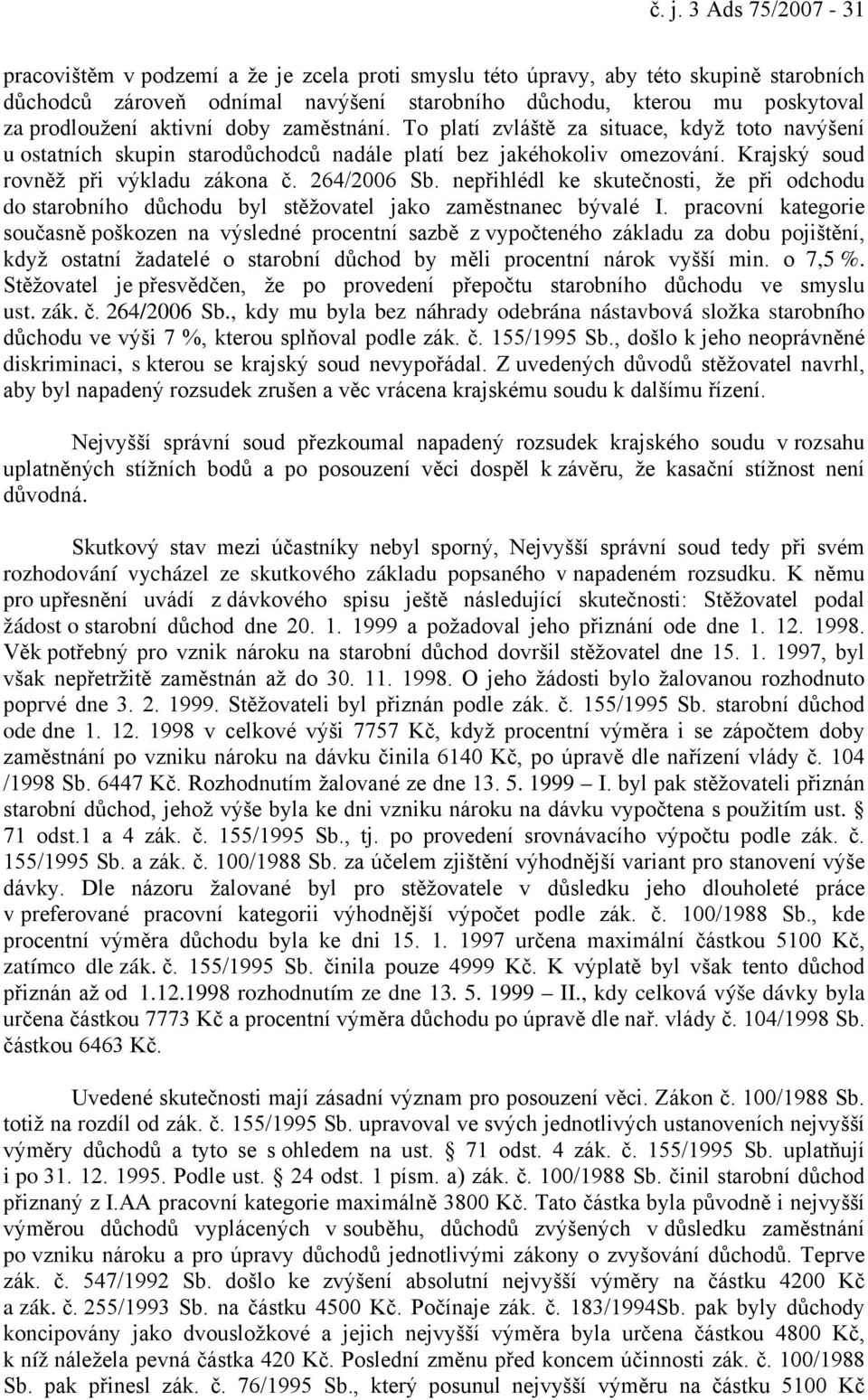 264/2006 Sb. nepřihlédl ke skutečnosti, že při odchodu do starobního důchodu byl stěžovatel jako zaměstnanec bývalé I.