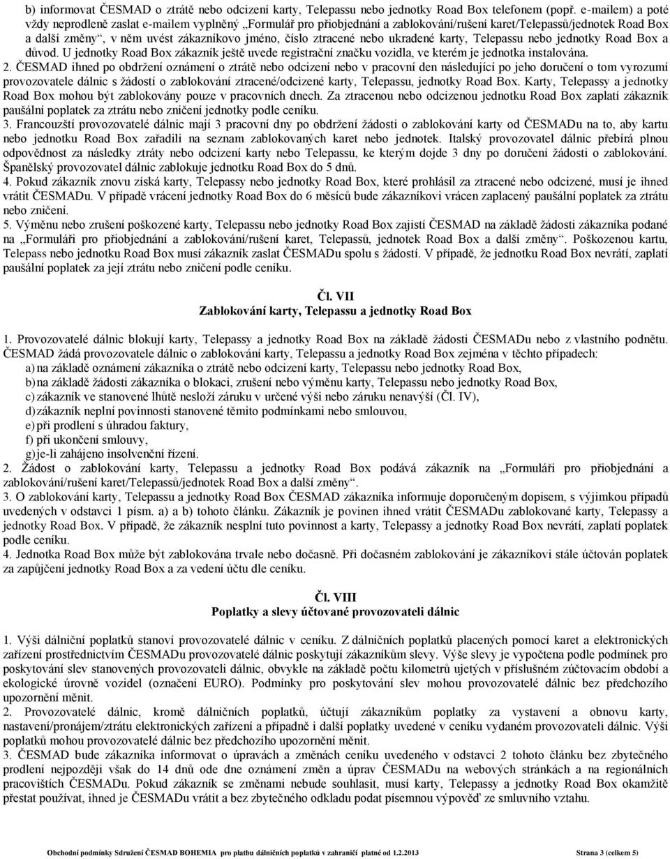 nebo ukradené karty, Telepassu nebo jednotky Road Box a důvod. U jednotky Road Box zákazník ještě uvede registrační značku vozidla, ve kterém je jednotka instalována. 2.
