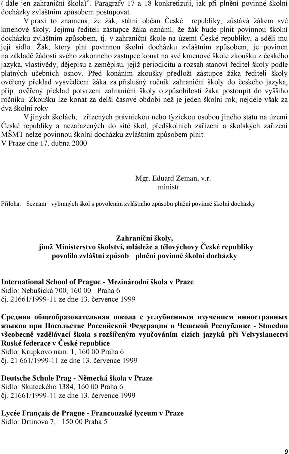 v zahraniční škole na území České republiky, a sdělí mu její sídlo.