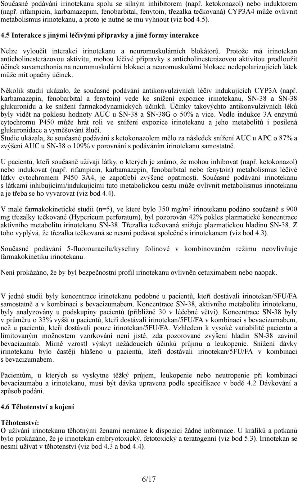 5). 4.5 Interakce s jinými léčivými přípravky a jiné formy interakce Nelze vyloučit interakci irinotekanu a neuromuskulárních blokátorů.