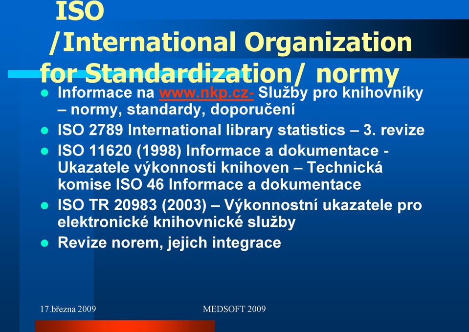 revize ISO 11620 (1998) Informace a dokumentace - Ukazatele výkonnosti knihoven Technická komise ISO 46