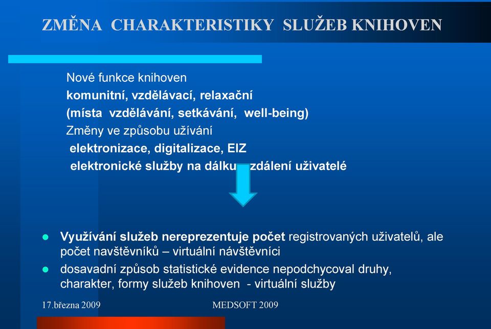 vzdálení uživatelé Využívání služeb nereprezentuje počet registrovaných uživatelů, ale počet navštěvníků virtuální