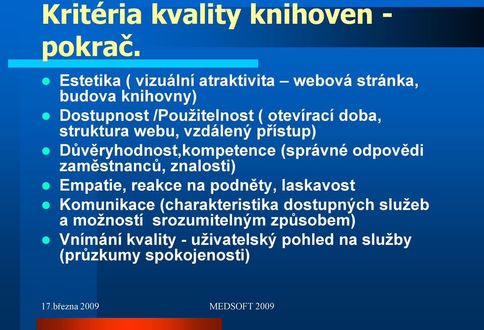 struktura webu, vzdálený přístup) Důvěryhodnost,kompetence (správné odpovědi zaměstnanců, znalosti) Empatie,