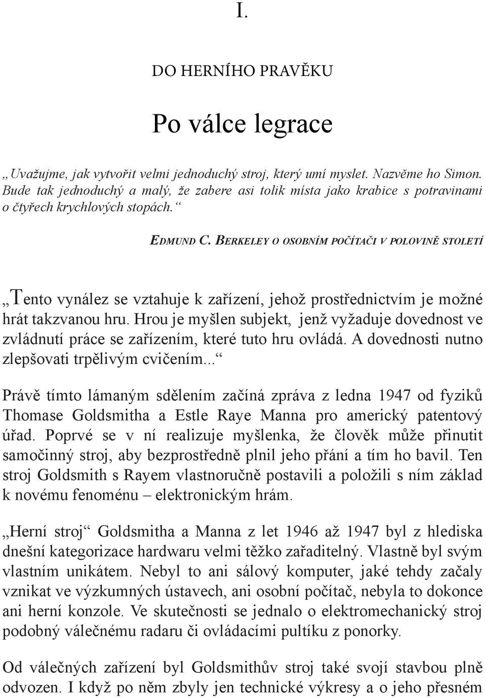 Berkeley o osobním počítači v polovině století Tento vynález se vztahuje k zařízení, jehož prostřednictvím je možné hrát takzvanou hru.