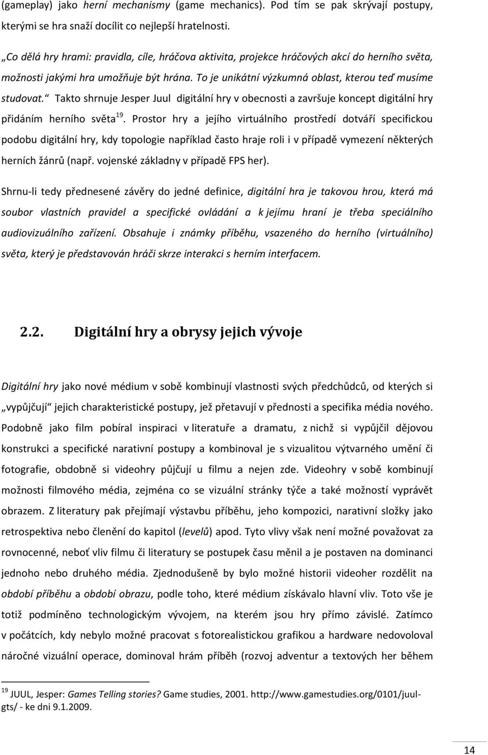 Takto shrnuje Jesper Juul digitální hry v obecnosti a završuje koncept digitální hry přidáním herního světa 19.