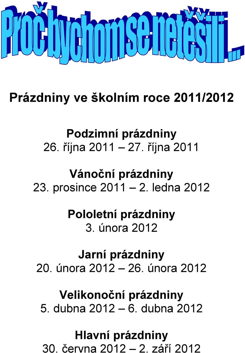 ledna 2012 Pololetní prázdniny 3. února 2012 Jarní prázdniny 20.