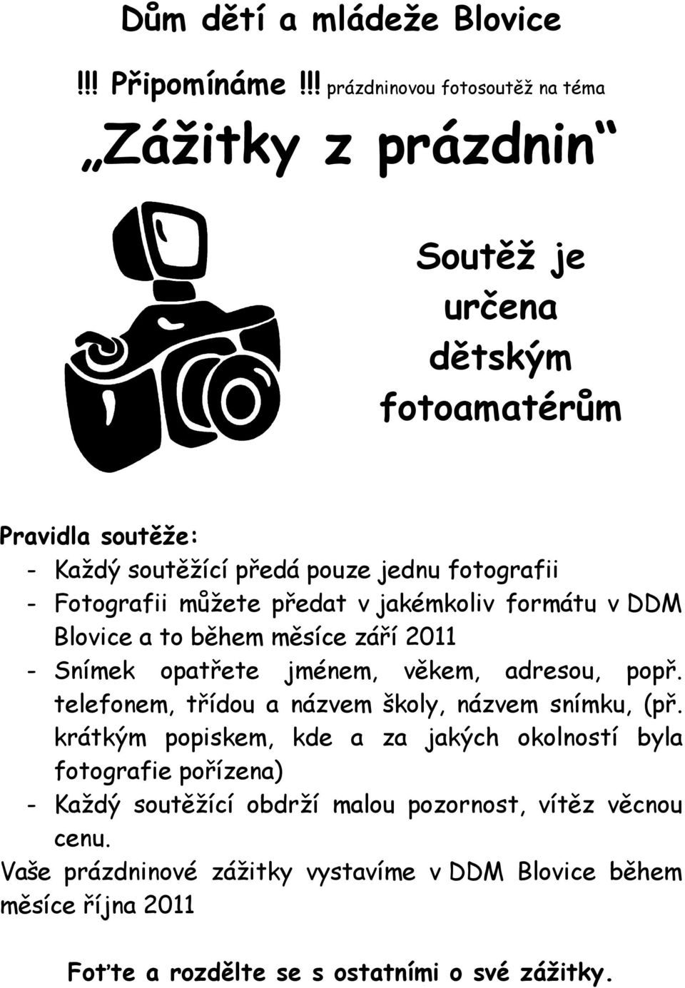 Fotografii můžete předat v jakémkoliv formátu v DDM Blovice a to během měsíce září 2011 - Snímek opatřete jménem, věkem, adresou, popř.