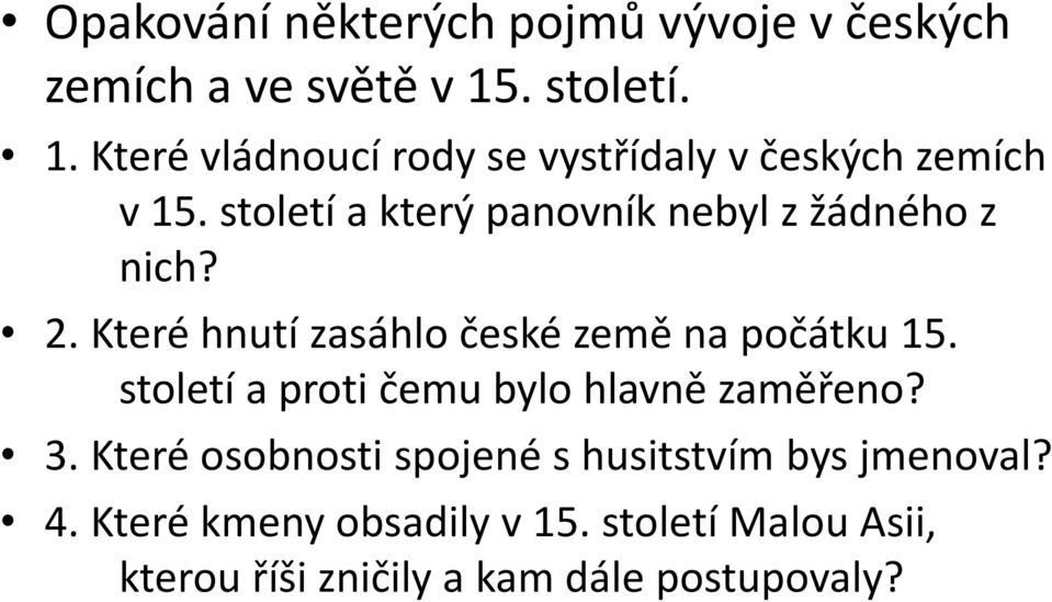 století a který panovník nebyl z žádného z nich? 2. Které hnutí zasáhlo české země na počátku 15.