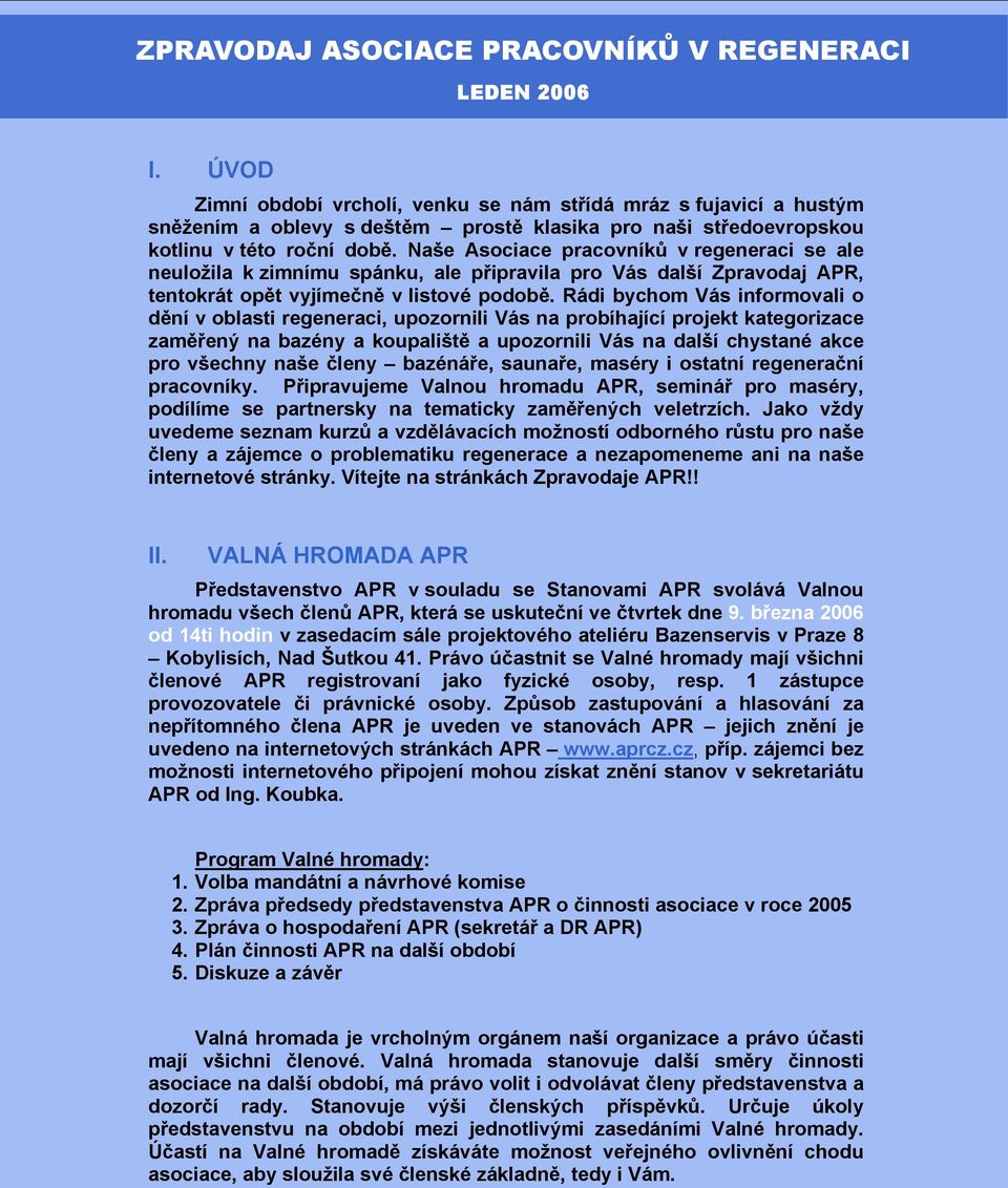 Naše Asociace pracovníků v regeneraci se ale neuložila k zimnímu spánku, ale připravila pro Vás další Zpravodaj APR, tentokrát opět vyjímečně v listové podobě.