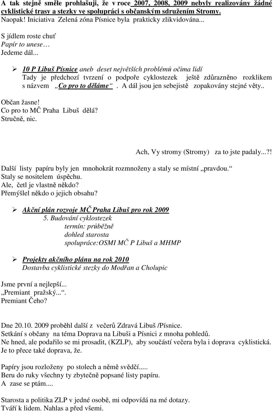 .. 10 P Libuš Písnice aneb deset největších problémů očima lidí Tady je předchozí tvrzení o podpoře cyklostezek ještě zdůrazněno rozklikem s názvem Co pro to děláme.