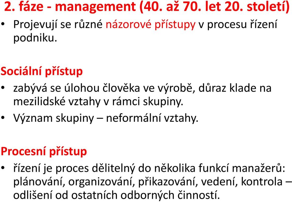 Sociální přístup zabývá se úlohou člověka ve výrobě, důraz klade na mezilidské vztahy v rámci skupiny.