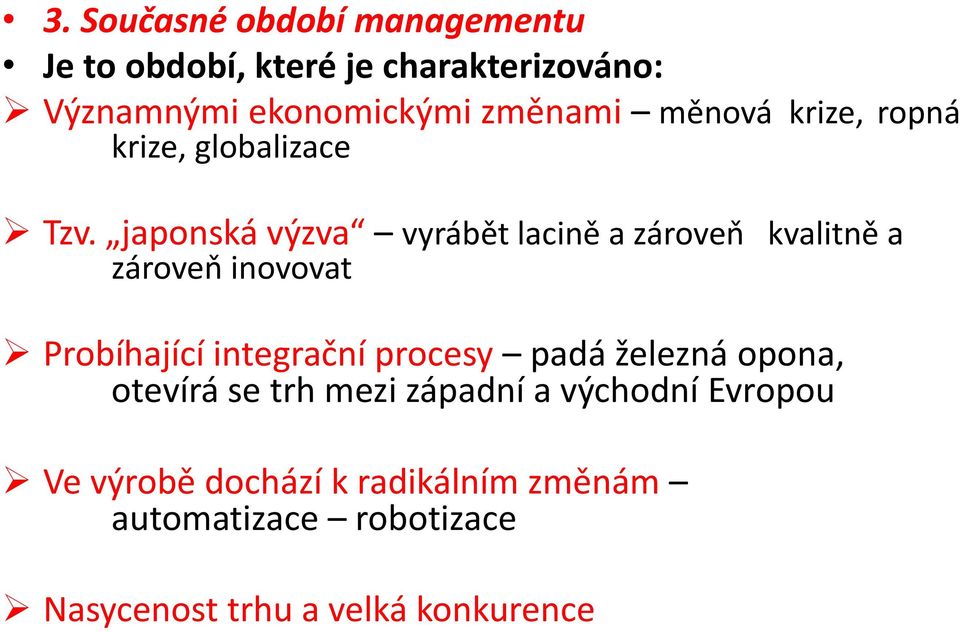 japonská výzva vyrábět lacině a zároveň kvalitně a zároveň inovovat Probíhající integrační procesy