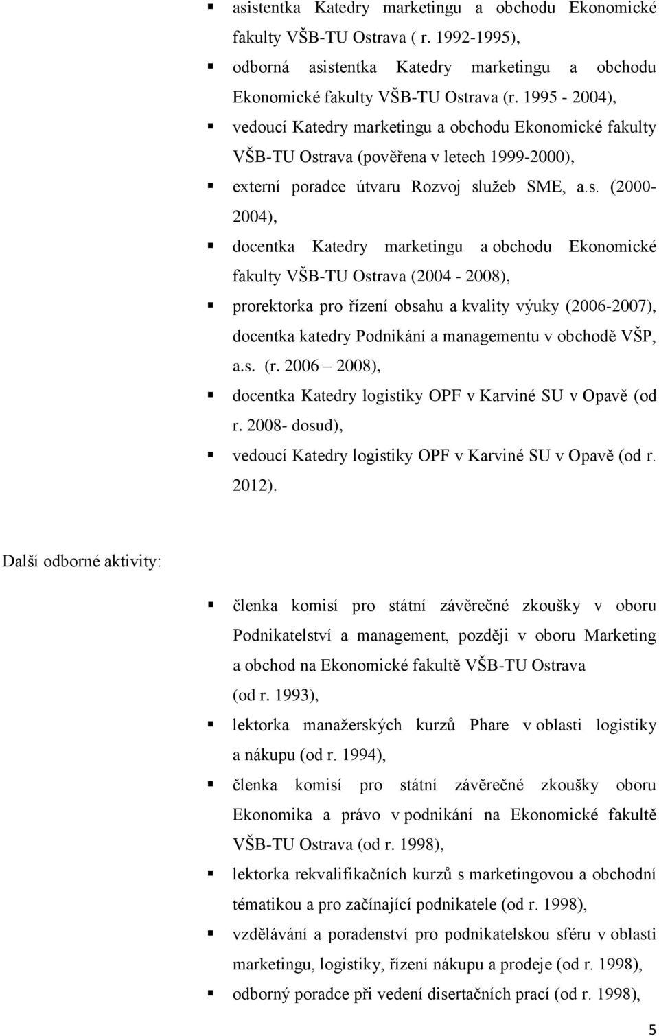 rava (pověřena v letech 1999-2000), externí poradce útvaru Rozvoj sl