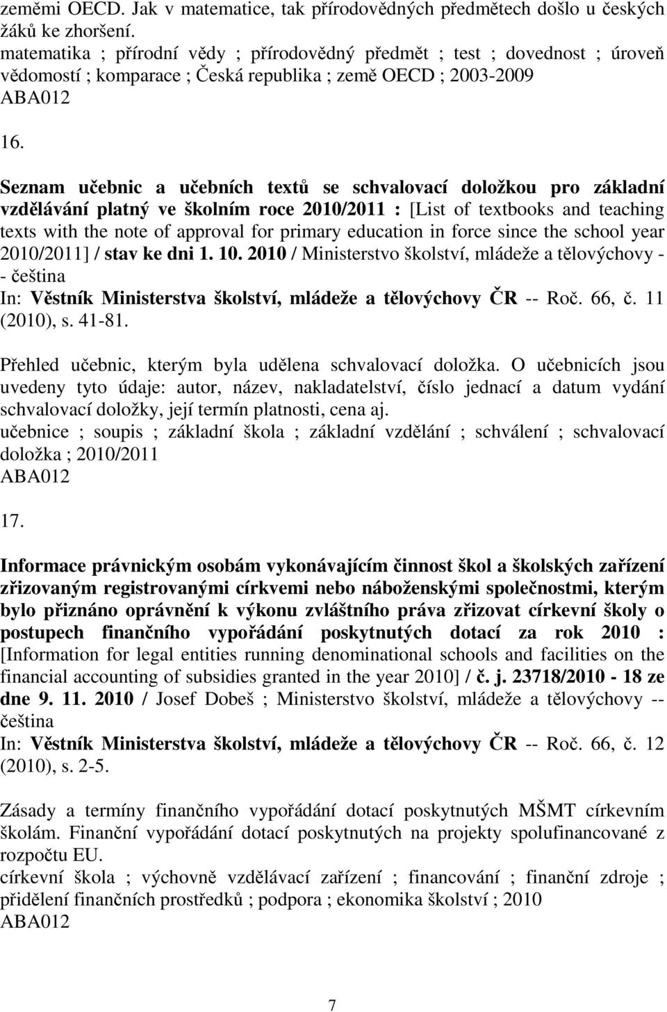 Seznam uebnic a uebních text se schvalovací doložkou pro základní vzdlávání platný ve školním roce 2010/2011 : [List of textbooks and teaching texts with the note of approval for primary education in
