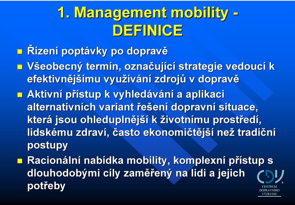 dopravní situace, která jsou ohleduplnější k životnímu prostřed edí, lidskému zdraví, často ekonomičtější než