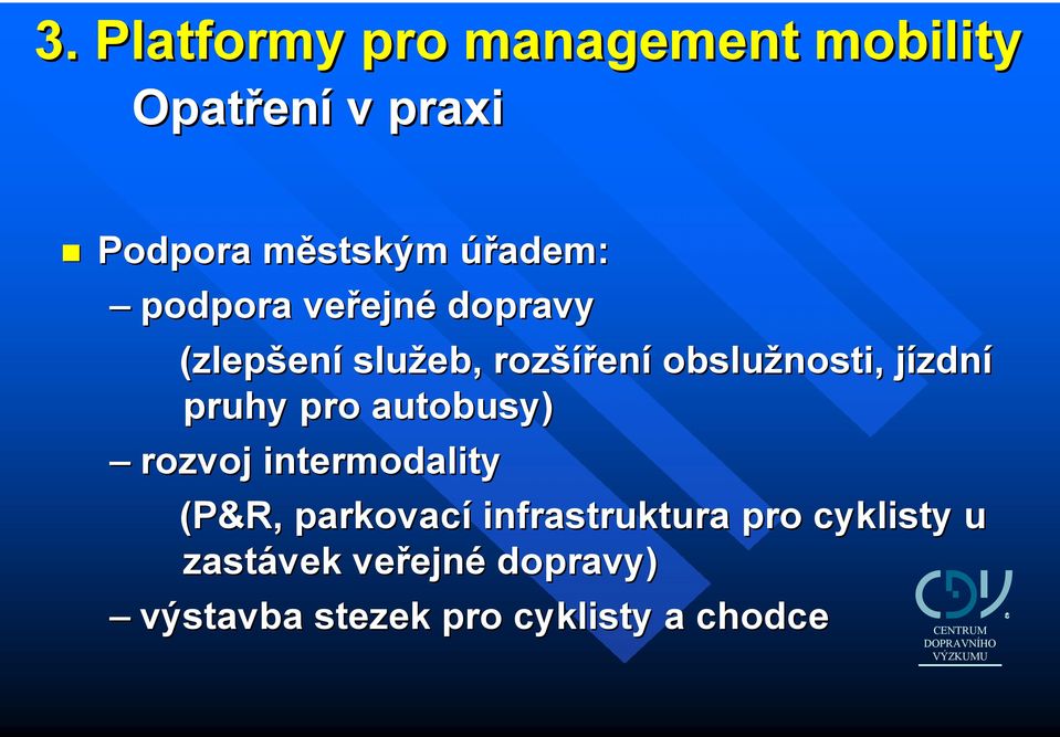 jízdnj zdní pruhy pro autobusy) rozvoj intermodality (P&R &R,, parkovací