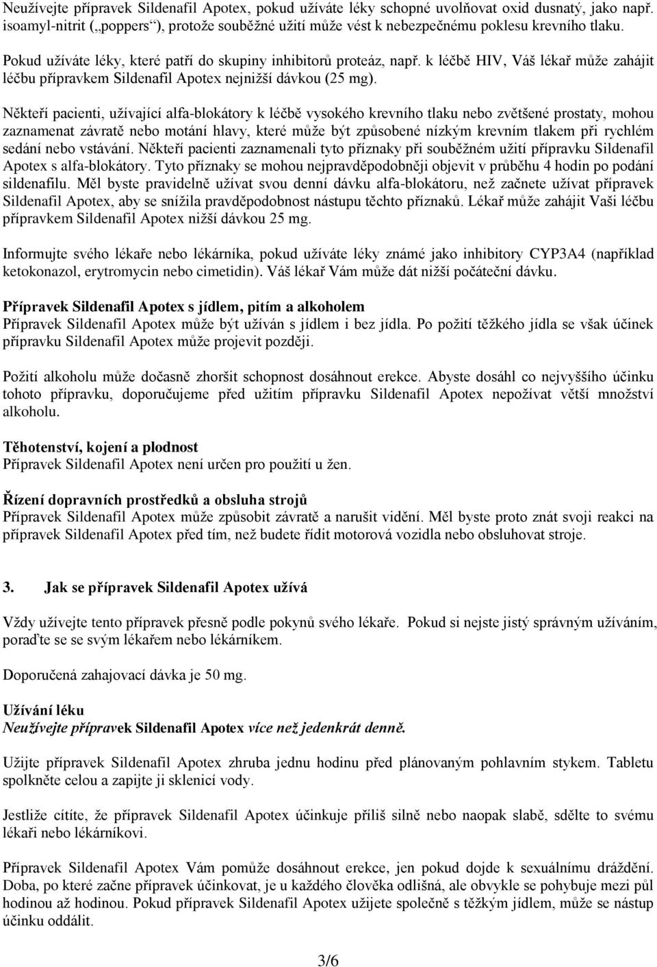 k léčbě HIV, Váš lékař může zahájit léčbu přípravkem Sildenafil Apotex nejnižší dávkou (25 mg).