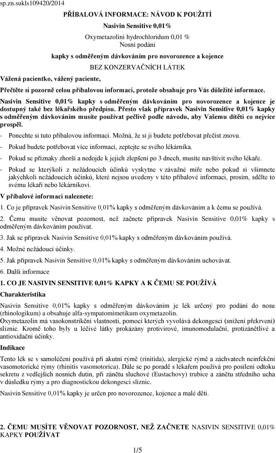 novorozence a kojence BEZ KONZERVAČNÍCH LÁTEK Přečtěte si pozorně celou příbalovou informaci, protože obsahuje pro Vás důležité informace.