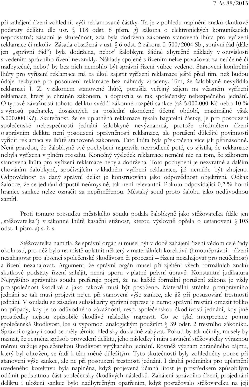 500/2004 Sb., správní řád (dále jen správní řád ) byla dodržena, neboť žalobkyni žádné zbytečné náklady v souvislosti s vedením správního řízení nevznikly.